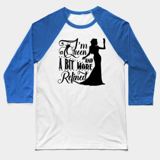 I'm a queen...V2. Baseball T-Shirt